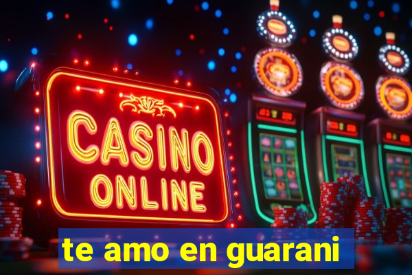 te amo en guarani